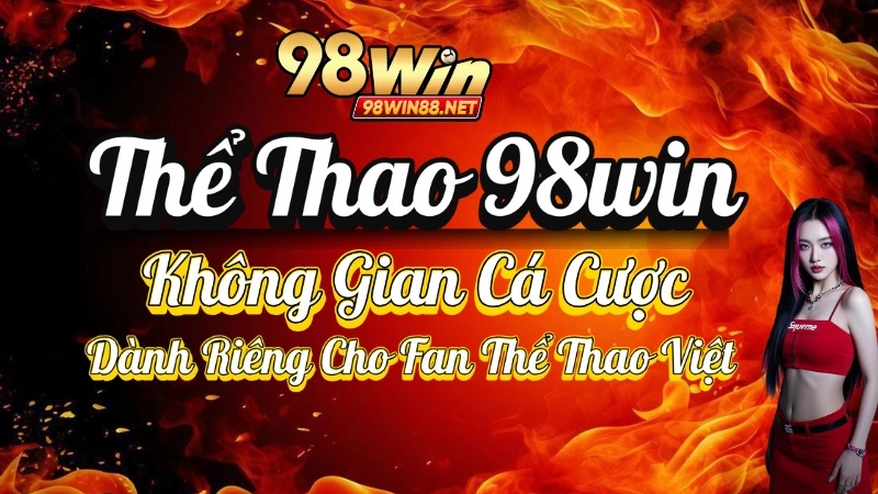 Thể Thao 98win – Không Gian Cá Cược Dành Riêng Cho Fan Thể Thao Việt